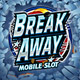 break away mobile slots